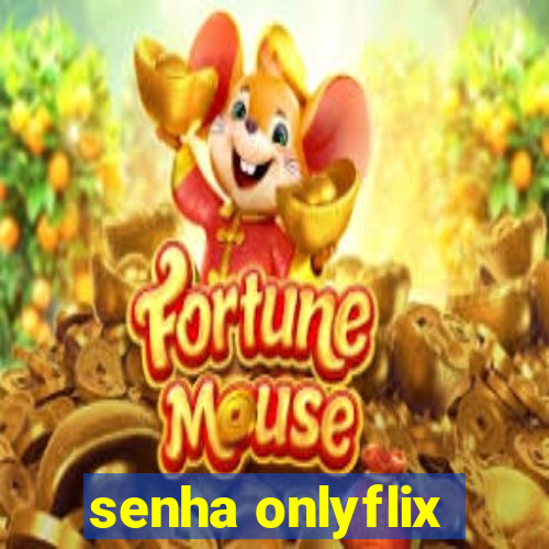 senha onlyflix